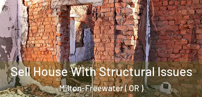  Sell House With Structural Issues Milton-Freewater ( OR )