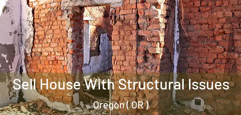  Sell House With Structural Issues Oregon ( OR )