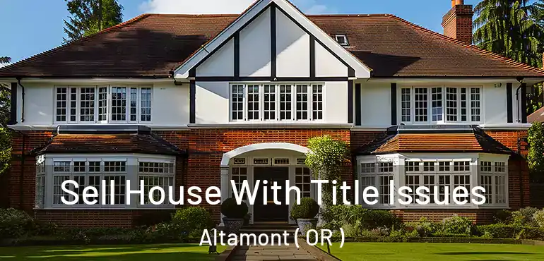  Sell House With Title Issues Altamont ( OR )