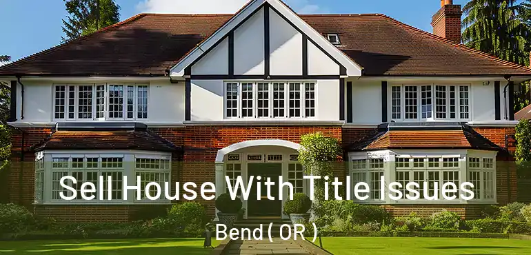  Sell House With Title Issues Bend ( OR )