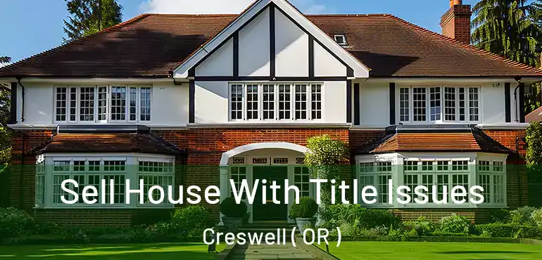 Sell House With Title Issues Creswell ( OR )