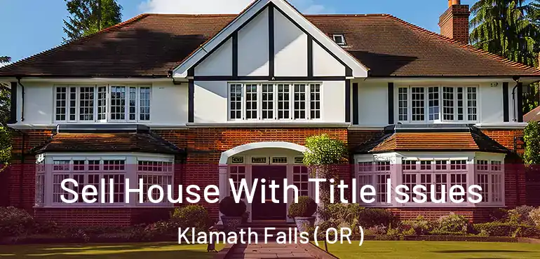  Sell House With Title Issues Klamath Falls ( OR )