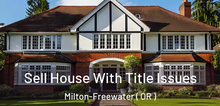  Sell House With Title Issues Milton-Freewater ( OR )