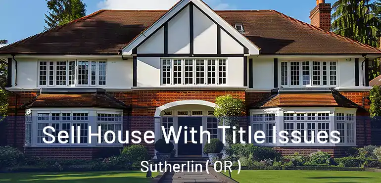  Sell House With Title Issues Sutherlin ( OR )