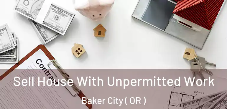  Sell House With Unpermitted Work Baker City ( OR )