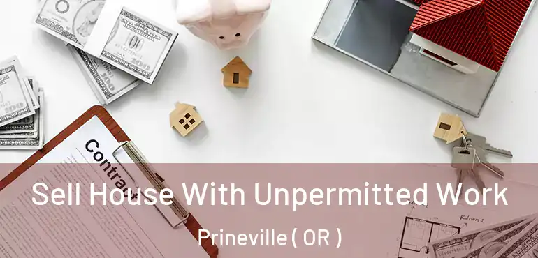  Sell House With Unpermitted Work Prineville ( OR )