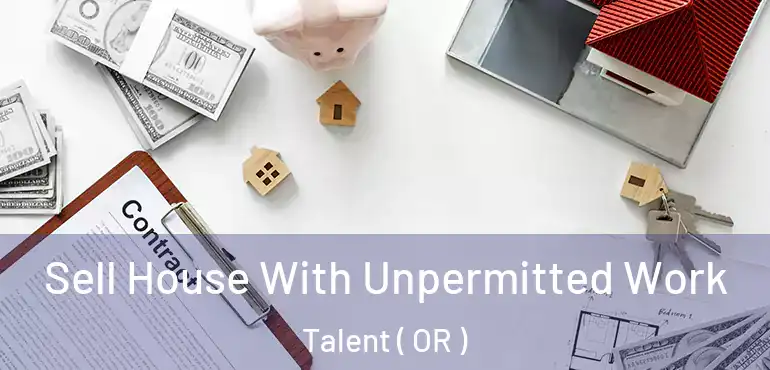  Sell House With Unpermitted Work Talent ( OR )