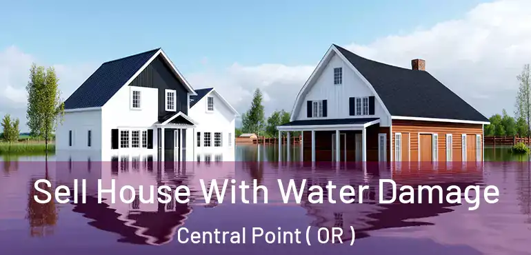  Sell House With Water Damage Central Point ( OR )