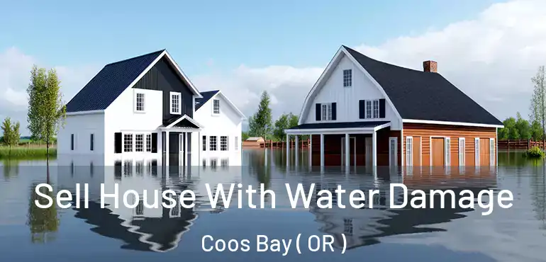  Sell House With Water Damage Coos Bay ( OR )