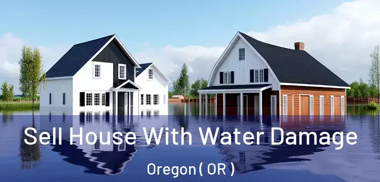  Sell House With Water Damage Oregon ( OR )