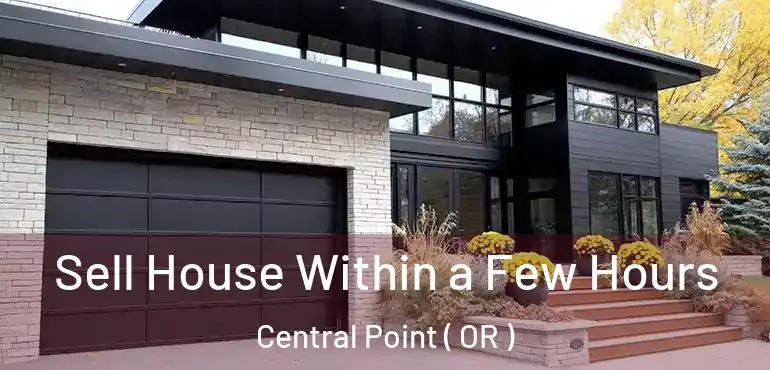  Sell House Within a Few Hours Central Point ( OR )