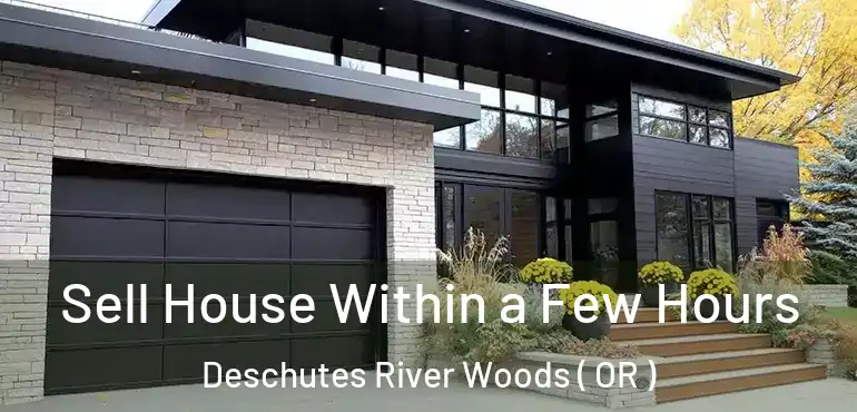  Sell House Within a Few Hours Deschutes River Woods ( OR )