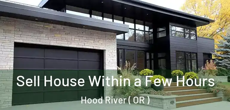  Sell House Within a Few Hours Hood River ( OR )