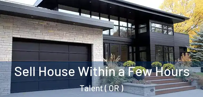  Sell House Within a Few Hours Talent ( OR )