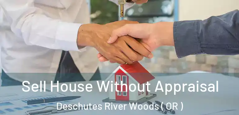  Sell House Without Appraisal Deschutes River Woods ( OR )