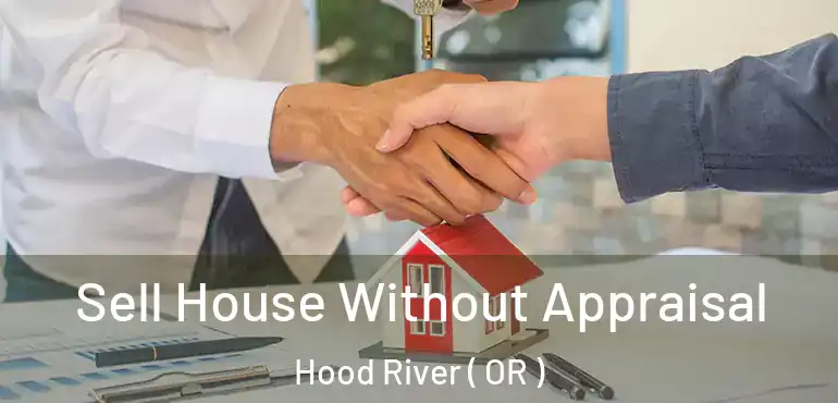  Sell House Without Appraisal Hood River ( OR )