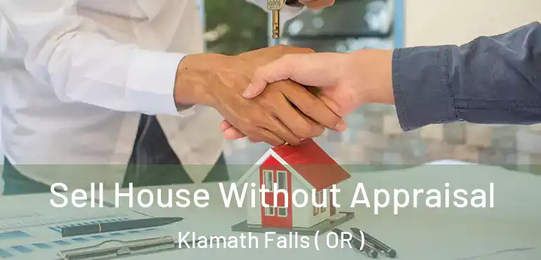 Sell House Without Appraisal Klamath Falls ( OR )