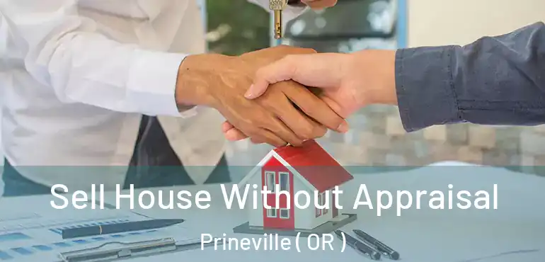  Sell House Without Appraisal Prineville ( OR )