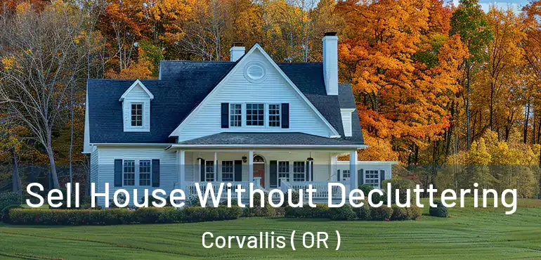  Sell House Without Decluttering Corvallis ( OR )