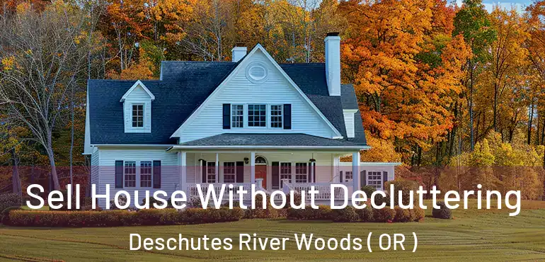  Sell House Without Decluttering Deschutes River Woods ( OR )