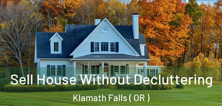  Sell House Without Decluttering Klamath Falls ( OR )
