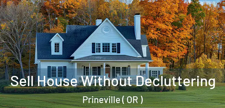  Sell House Without Decluttering Prineville ( OR )