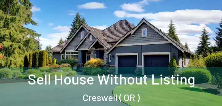  Sell House Without Listing Creswell ( OR )