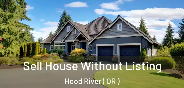  Sell House Without Listing Hood River ( OR )
