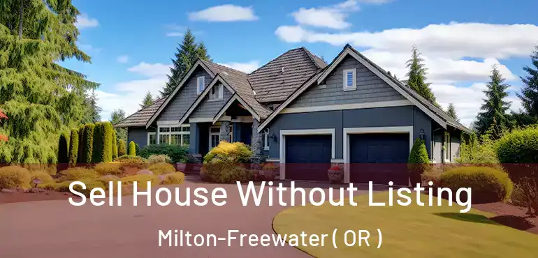  Sell House Without Listing Milton-Freewater ( OR )