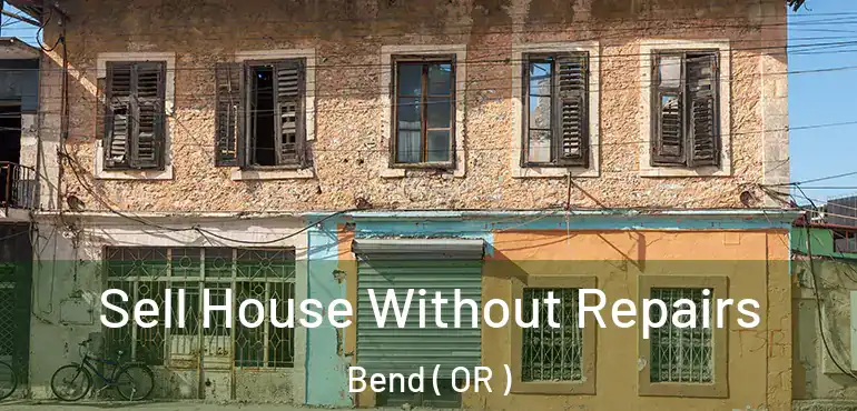  Sell House Without Repairs Bend ( OR )