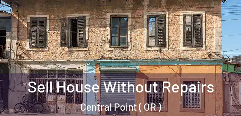  Sell House Without Repairs Central Point ( OR )