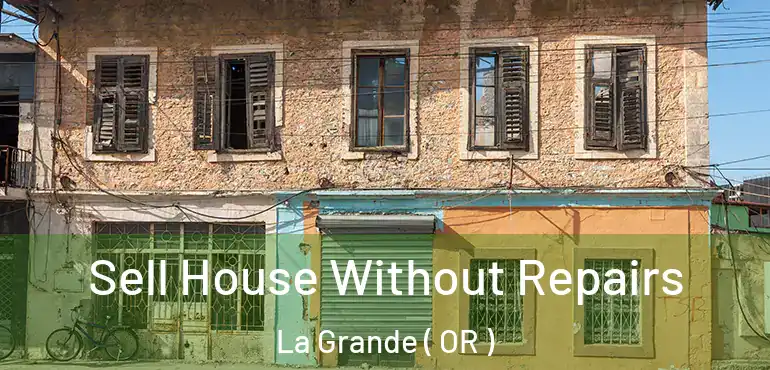  Sell House Without Repairs La Grande ( OR )