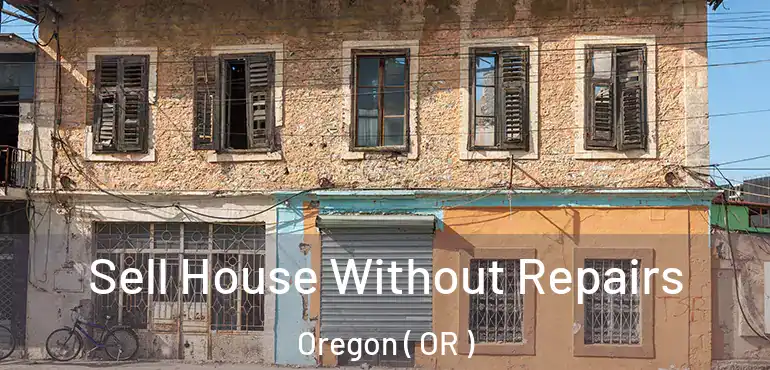  Sell House Without Repairs Oregon ( OR )