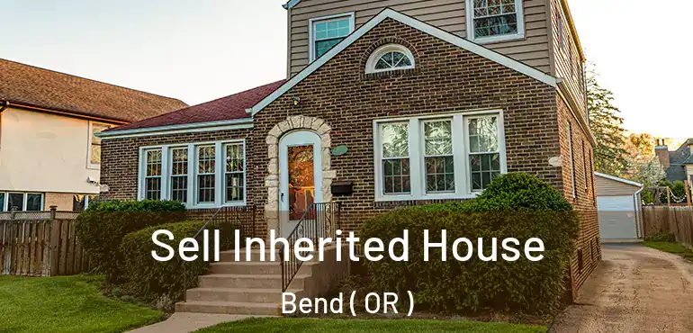  Sell Inherited House Bend ( OR )