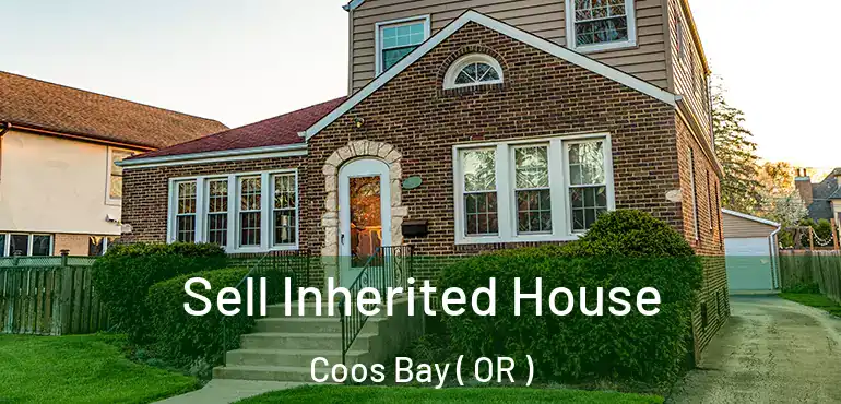  Sell Inherited House Coos Bay ( OR )