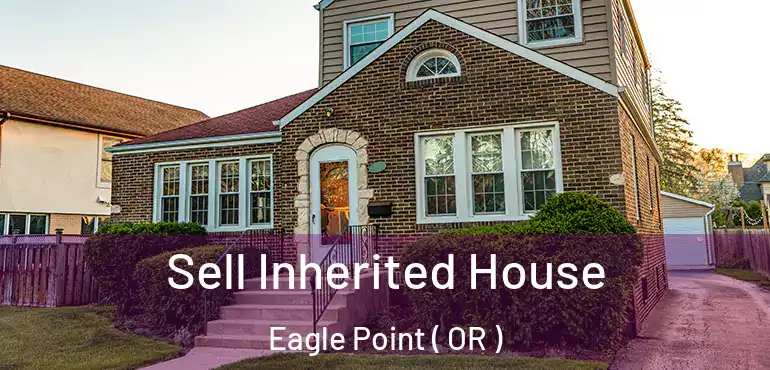  Sell Inherited House Eagle Point ( OR )