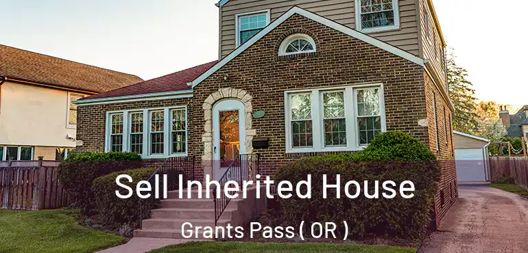 Sell Inherited House Grants Pass ( OR )