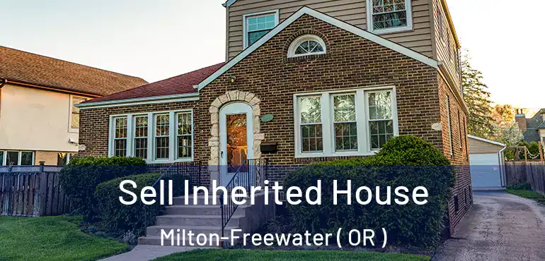  Sell Inherited House Milton-Freewater ( OR )