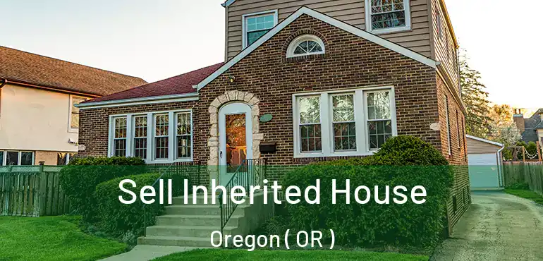  Sell Inherited House Oregon ( OR )