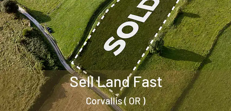  Sell Land Fast Corvallis ( OR )