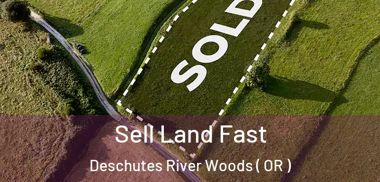 Sell Land Fast Deschutes River Woods ( OR )