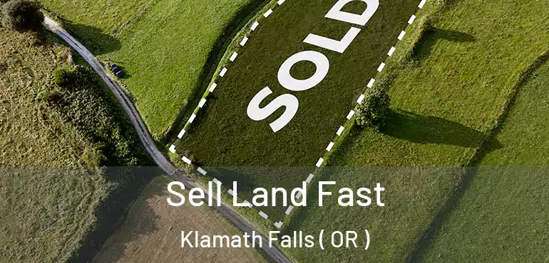  Sell Land Fast Klamath Falls ( OR )