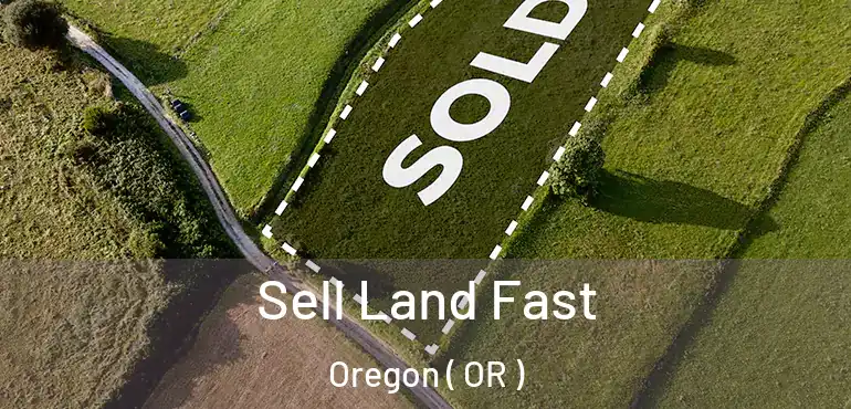  Sell Land Fast Oregon ( OR )