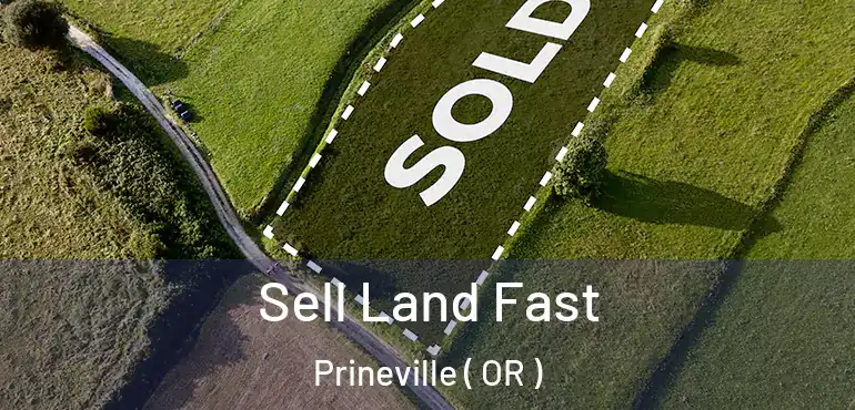  Sell Land Fast Prineville ( OR )