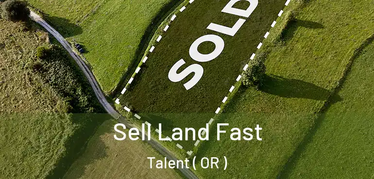  Sell Land Fast Talent ( OR )