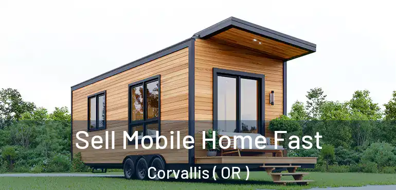  Sell Mobile Home Fast Corvallis ( OR )