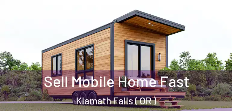  Sell Mobile Home Fast Klamath Falls ( OR )