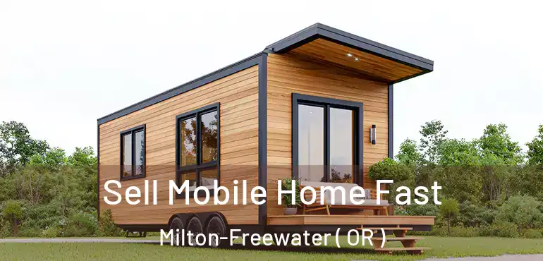  Sell Mobile Home Fast Milton-Freewater ( OR )