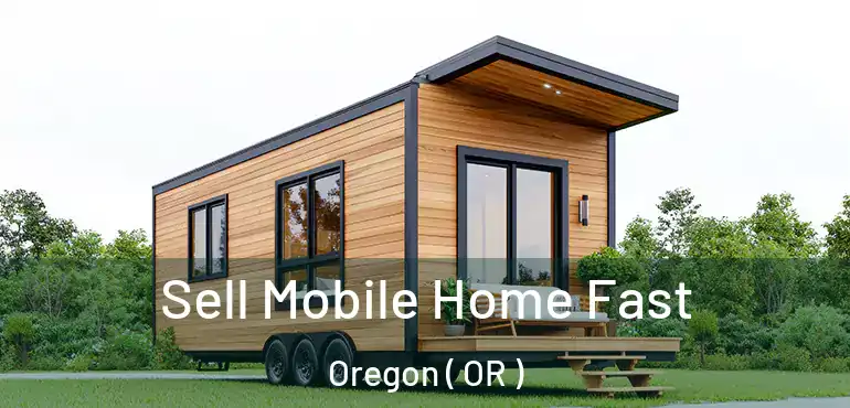  Sell Mobile Home Fast Oregon ( OR )