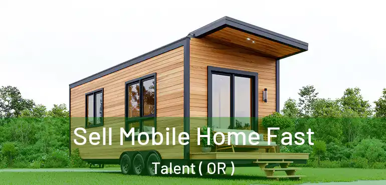  Sell Mobile Home Fast Talent ( OR )